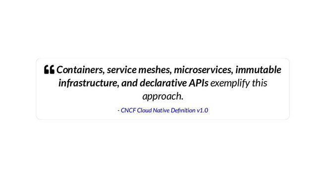 Containers, service meshes, microservices, immutable infrastructure, declarative APIs