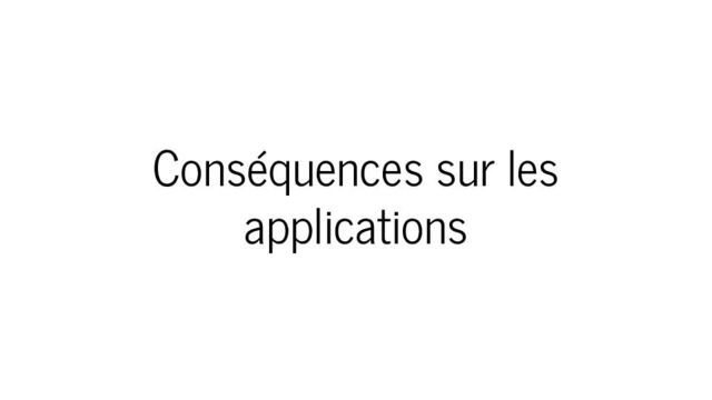 Conséquences sur les applications